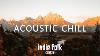 Acoustic Chill A Soft Indie Folk Playlist 50 Tracks 3 Hours Calm U0026 Soothing